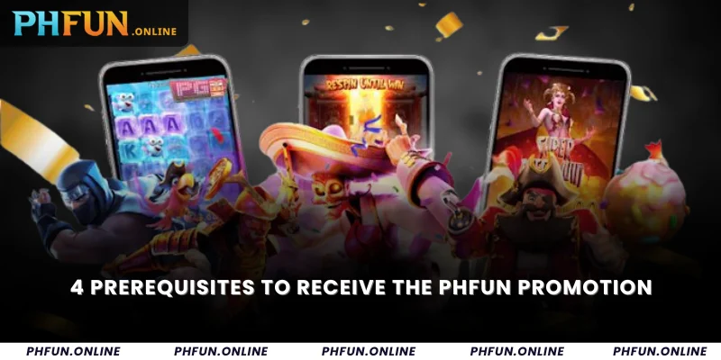 4 prerequisites to receive the Phfun promotion
