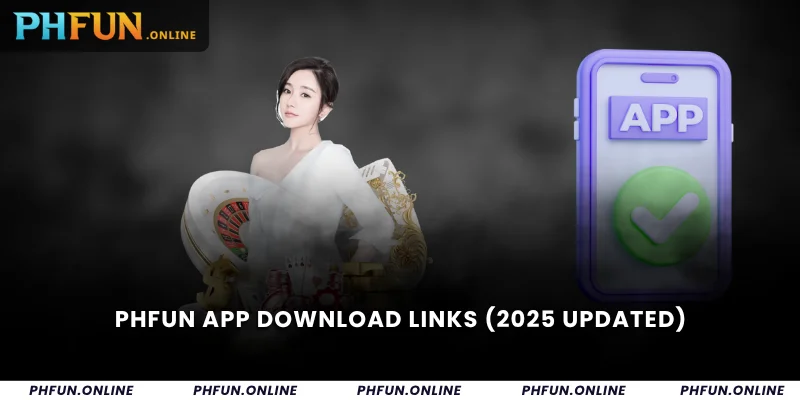 PHFUN App Download Links (2025 Updated)