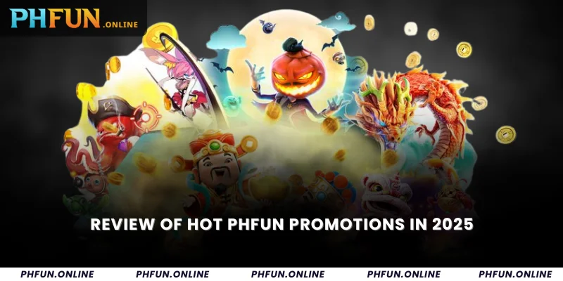 Review of hot Phfun promotions in 2025