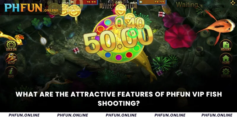 What are the attractive features of Phfun VIP fish shooting?