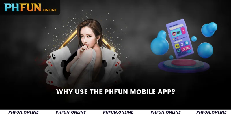 Why Use the PHFUN Mobile App?